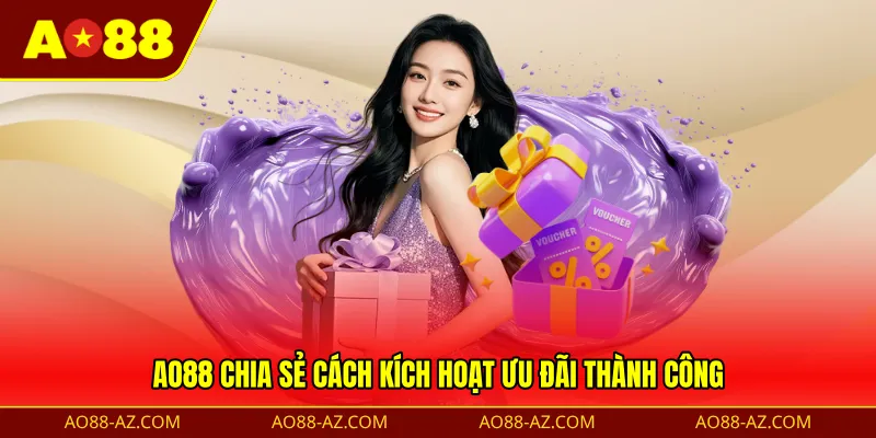 AO88 chia sẻ cách kích hoạt ưu đãi thành công