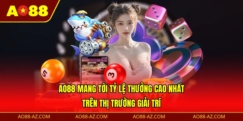 AO88 mang tới tỷ lệ thưởng cao nhất trên thị trường giải trí