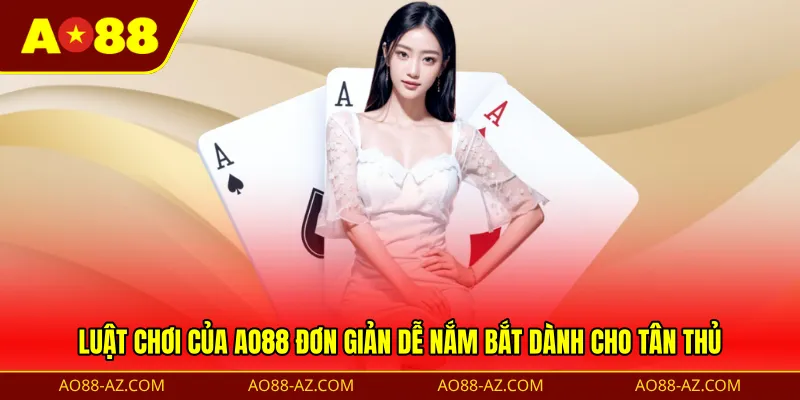 Luật chơi của AO88 đơn giản dễ nắm bắt dành cho tân thủ