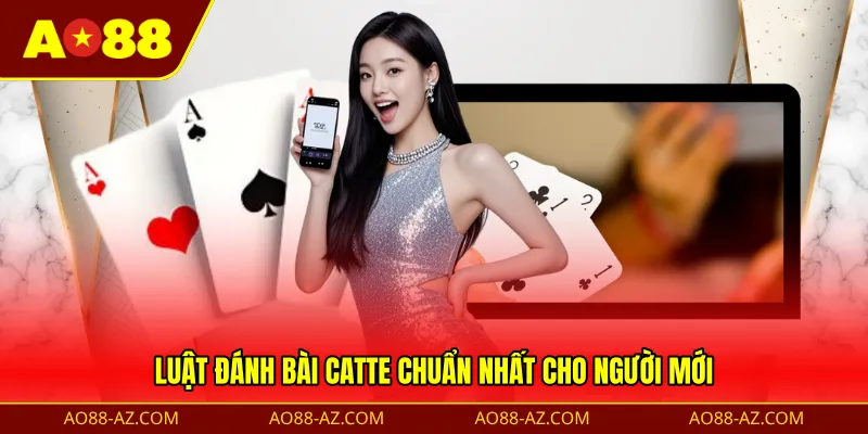 Luật đánh bài Catte chuẩn nhất cho người mới
